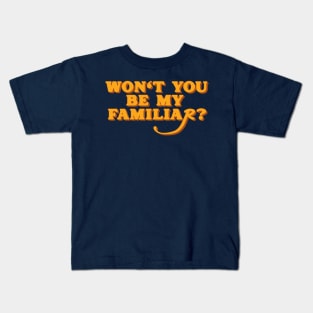 Won't You Be My Familiar? Kids T-Shirt